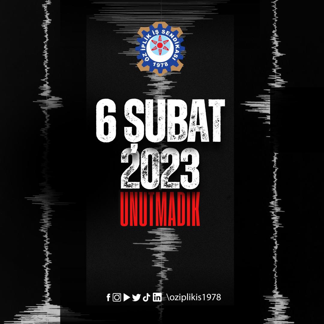 6 ŞUBAT'I UNUTMADIK!